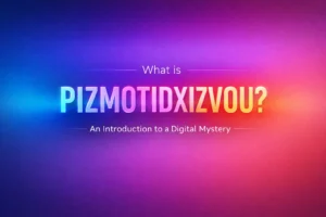 What is pizmotidxizvou? An Introduction to a Digital Mystery